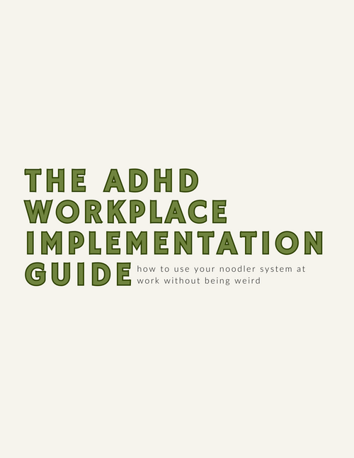 The ADHD Workplace Implementation Guide: how to use your Noodler system at work without being weird