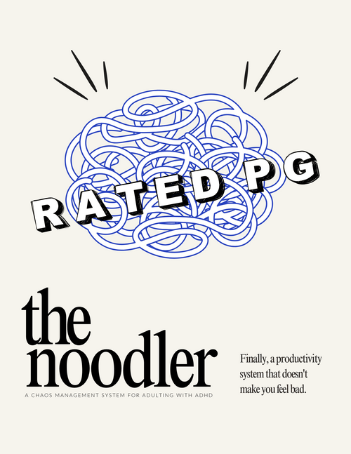 The Noodler: a chaos management system for adulting with ADHD - PG RATED